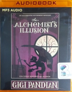 The Alchemist's Illusion - An Accidental Alchemist Mystery written by Gigi Pandian performed by Julia Motyka on MP3 CD (Unabridged)